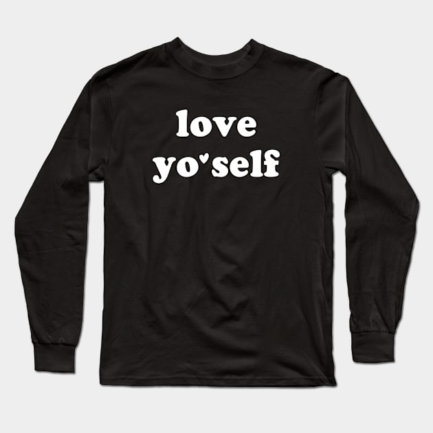 Love Yo Self Long Sleeve T-Shirt by anupasi